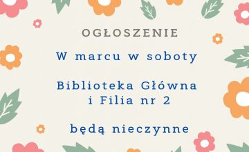 W marcu w soboty Bilioteka Główna i Filia nr będą nieczynne.